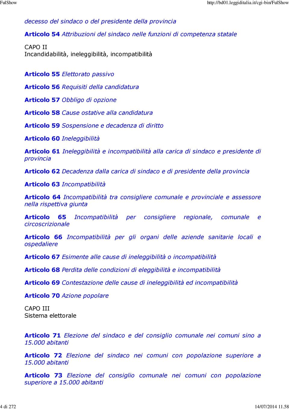 Elettorato passivo Articolo 56 Requisiti della candidatura Articolo 57 Obbligo di opzione Articolo 58 Cause ostative alla candidatura Articolo 59 Sospensione e decadenza di diritto Articolo 60