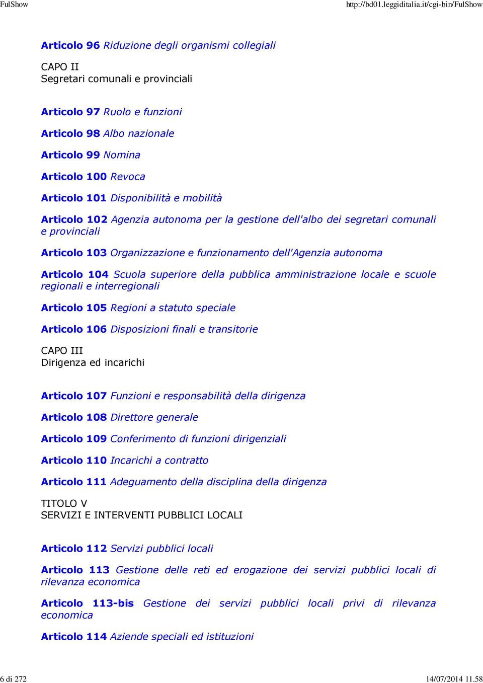 101 Disponibilità e mobilità Articolo 102 Agenzia autonoma per la gestione dell'albo dei segretari comunali e provinciali Articolo 103 Organizzazione e funzionamento dell'agenzia autonoma Articolo