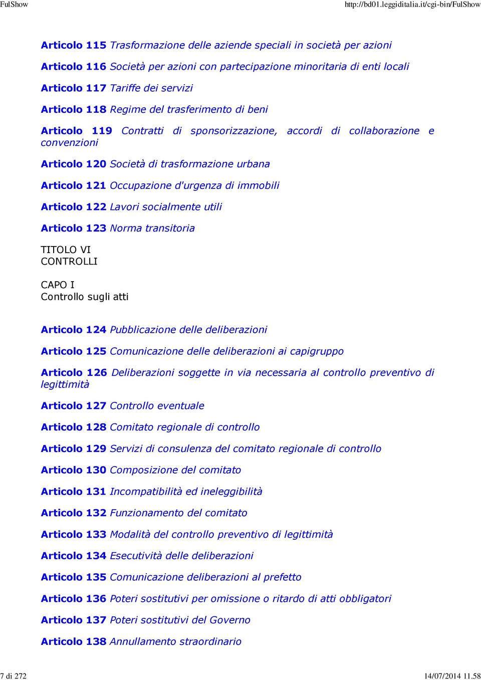 Regime del trasferimento di beni Articolo 119 Contratti di sponsorizzazione, accordi di collaborazione e convenzioni Articolo 120 Società di trasformazione urbana Articolo 121 Occupazione d'urgenza