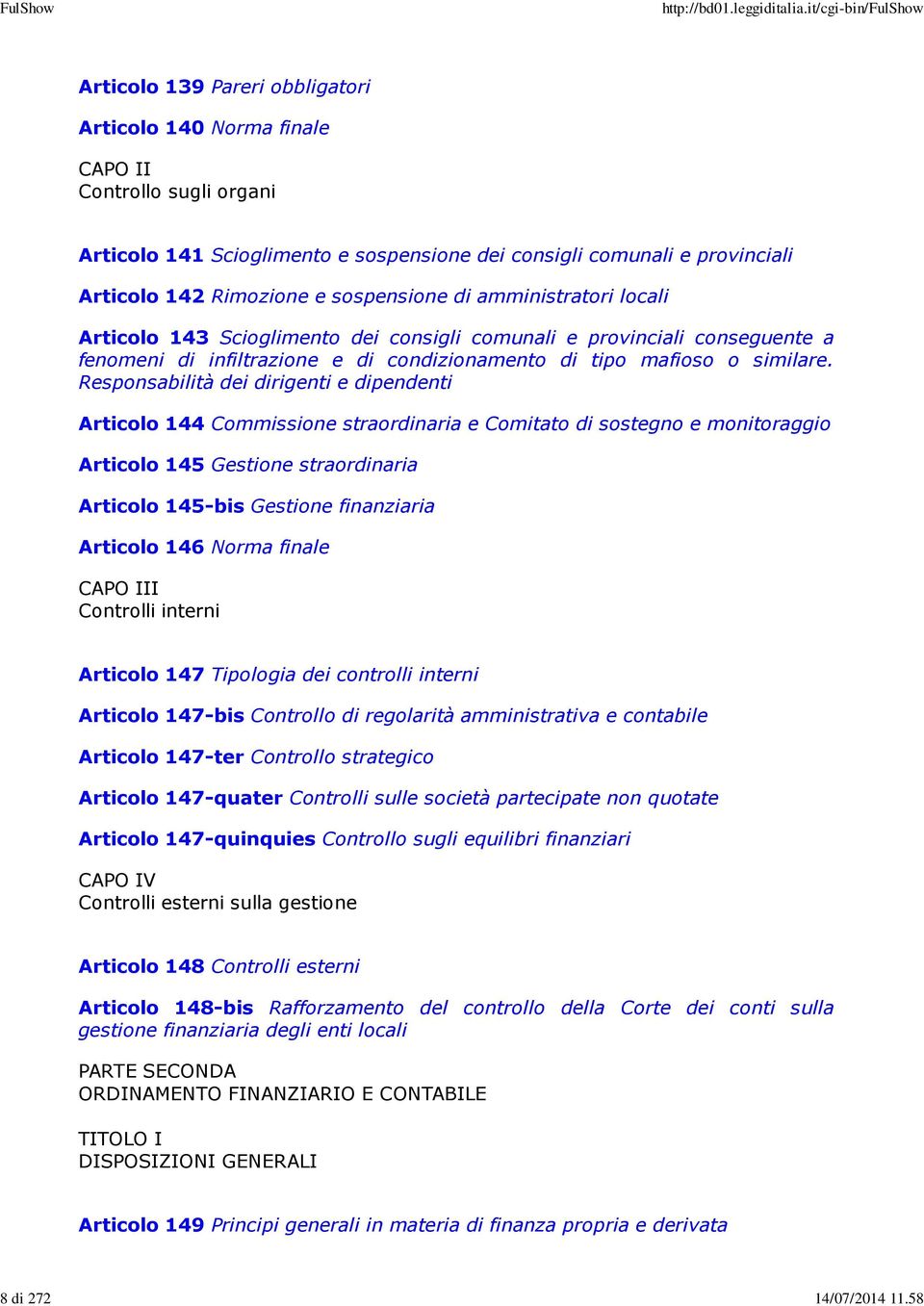 sospensione di amministratori locali Articolo 143 Scioglimento dei consigli comunali e provinciali conseguente a fenomeni di infiltrazione e di condizionamento di tipo mafioso o similare.