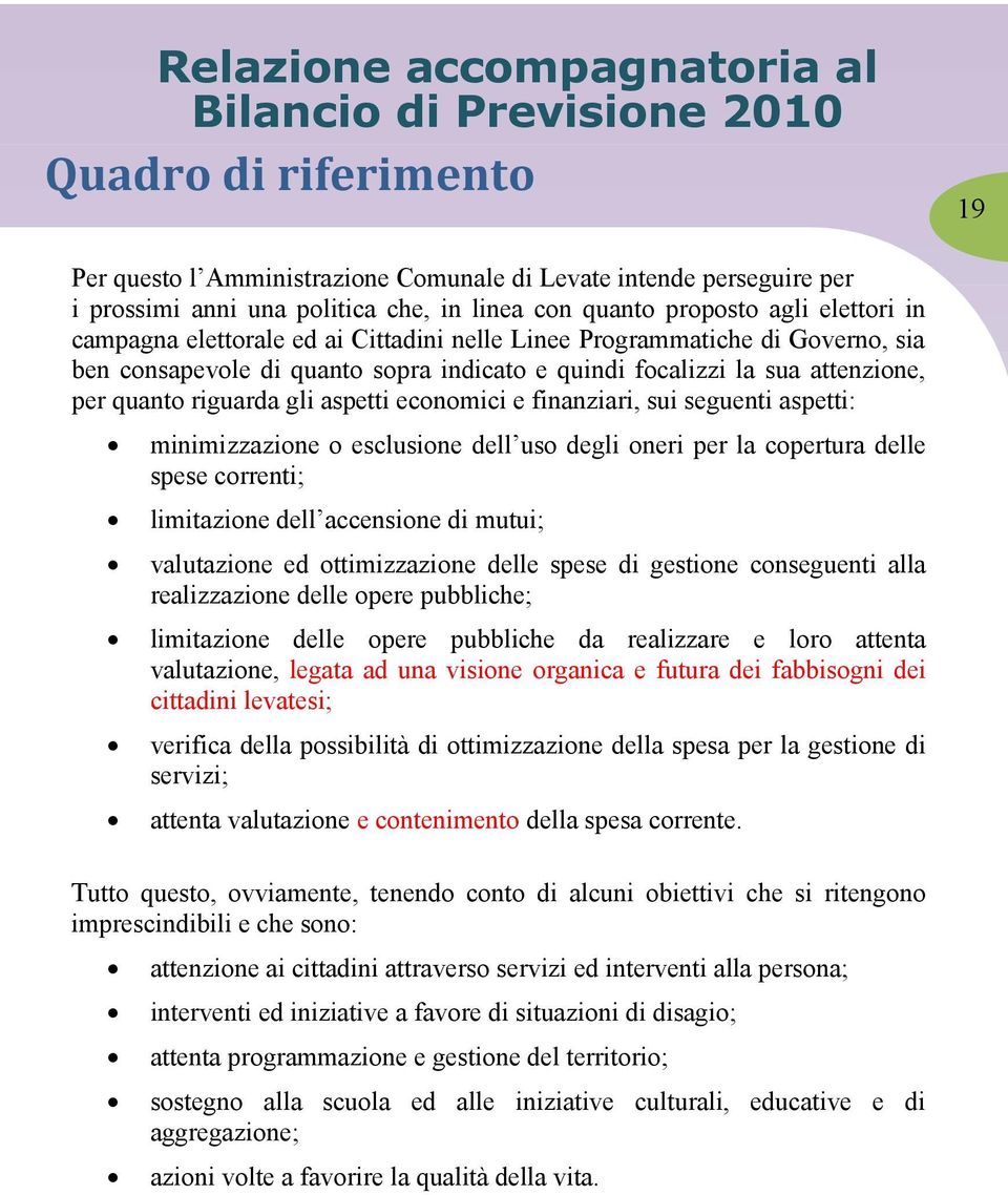 seguenti aspetti: minimizzazione o esclusione dell uso degli oneri per la copertura delle spese correnti; limitazione dell accensione di mutui; valutazione ed ottimizzazione delle spese di gestione