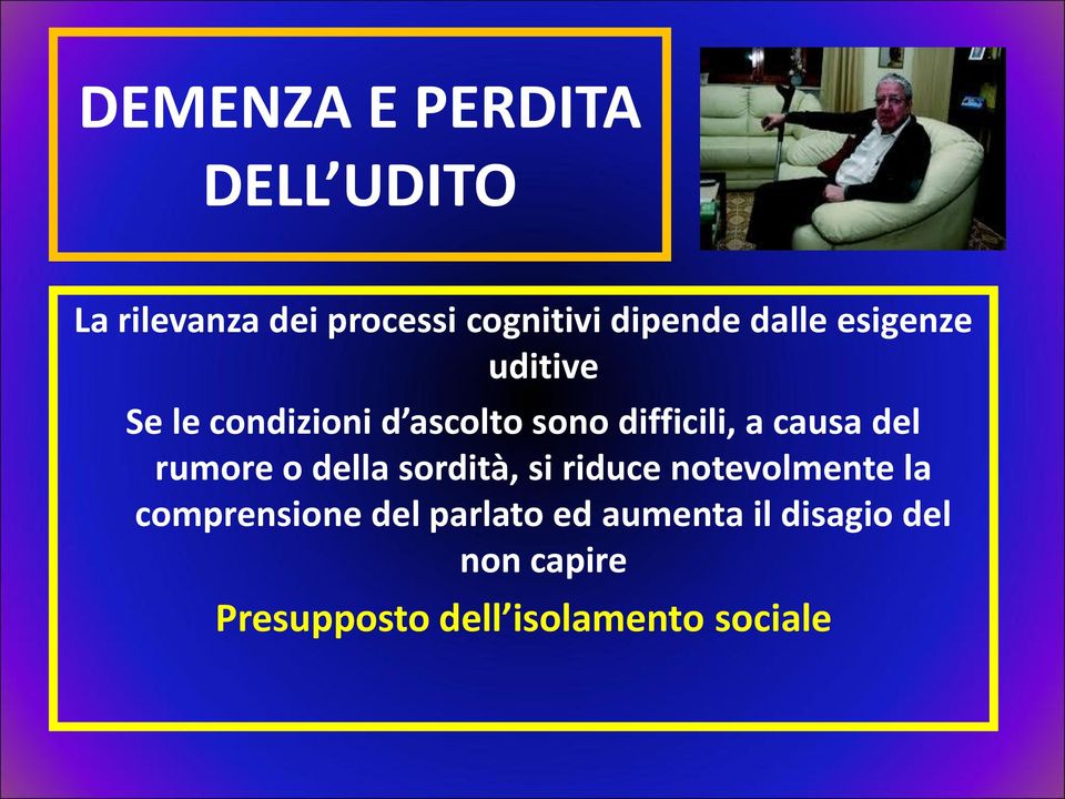 del rumore o della sordità, si riduce notevolmente la comprensione del