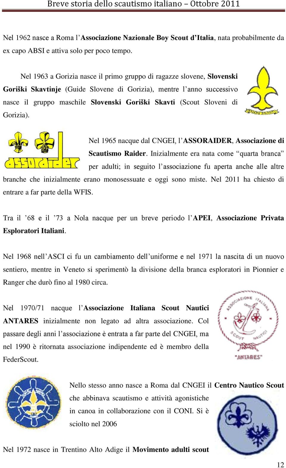 Sloveni di Gorizia). Nel 1965 nacque dal CNGEI, l ASSORAIDER, Associazione di Scautismo Raider.