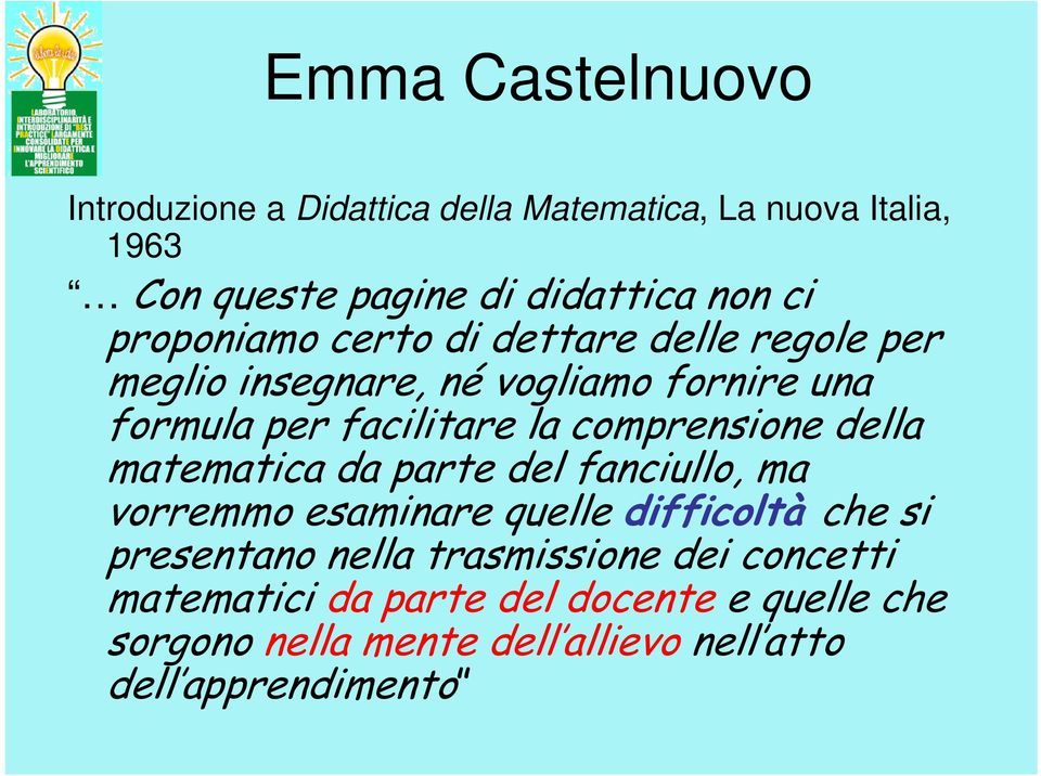 comprensione della matematica da parte del fanciullo, ma vorremmo esaminare quelle difficoltà che si presentano nella