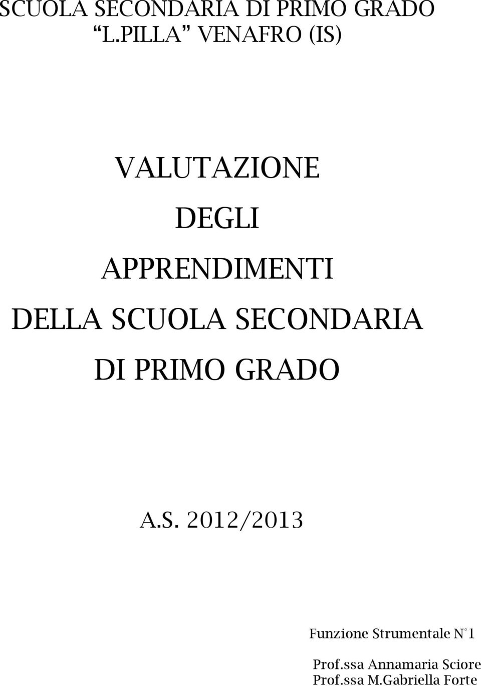 DELLA SCUOLA SECONDARIA DI PRIMO GRADO A.S. 2012/2013 Funzine Strumentale N 1 Prf.