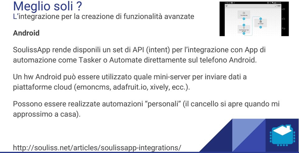 integrazione con App di automazione come Tasker o Automate direttamente sul telefono Android.