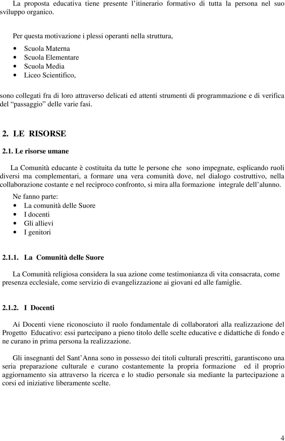 programmazione e di verifica del passaggio delle varie fasi. 2. LE RISORSE 2.1.