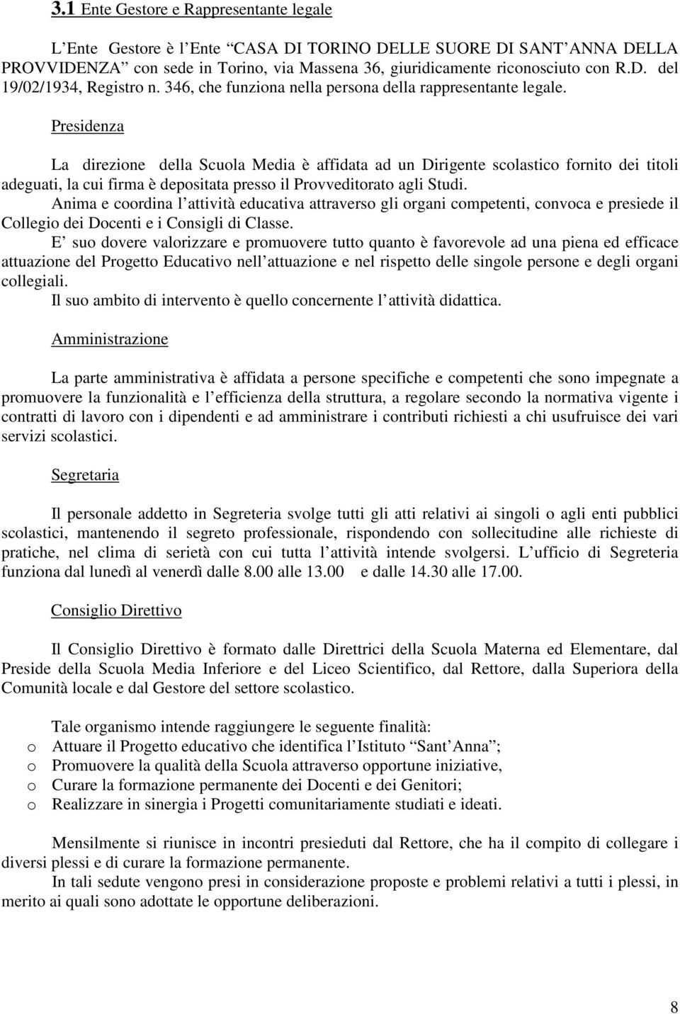 Presidenza La direzione della Scuola Media è affidata ad un Dirigente scolastico fornito dei titoli adeguati, la cui firma è depositata presso il Provveditorato agli Studi.