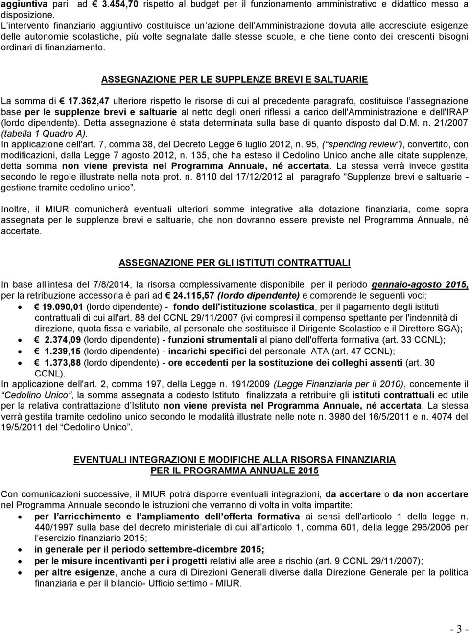 dei crescenti bisogni ordinari di finanziamento. ASSEGNAZIONE PER LE SUPPLENZE BREVI E SALTUARIE La somma di 17.