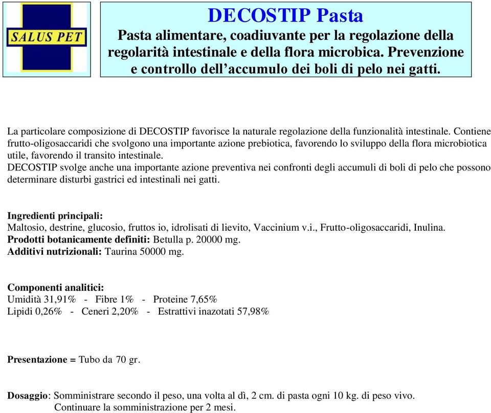 Contiene frutto-oligosaccaridi che svolgono una importante azione prebiotica, favorendo lo sviluppo della flora microbiotica utile, favorendo il transito intestinale.