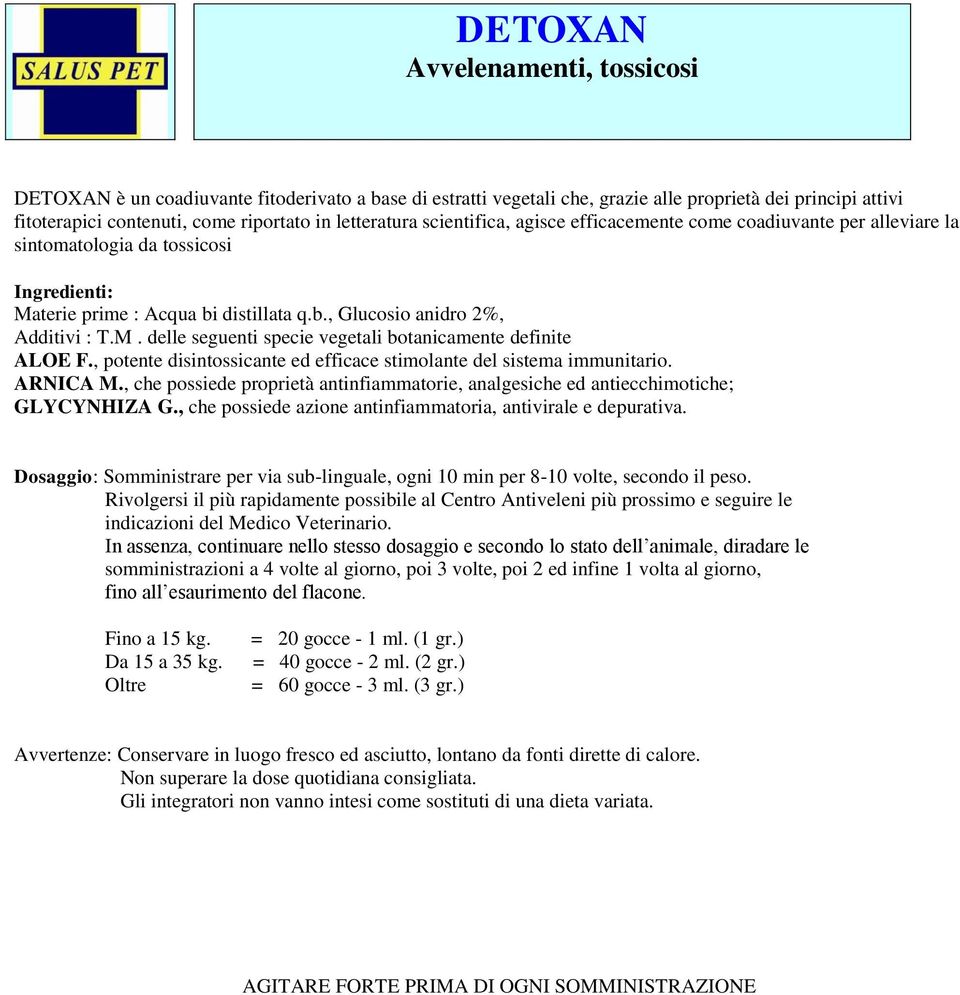 , potente disintossicante ed efficace stimolante del sistema immunitario. ARNICA M., che possiede proprietà antinfiammatorie, analgesiche ed antiecchimotiche; GLYCYNHIZA G.