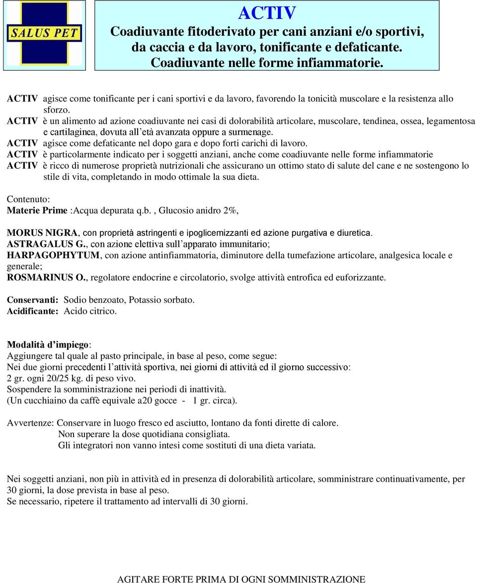 ACTIV è un alimento ad azione coadiuvante nei casi di dolorabilità articolare, muscolare, tendinea, ossea, legamentosa e cartilaginea, dovuta all età avanzata oppure a surmenage.