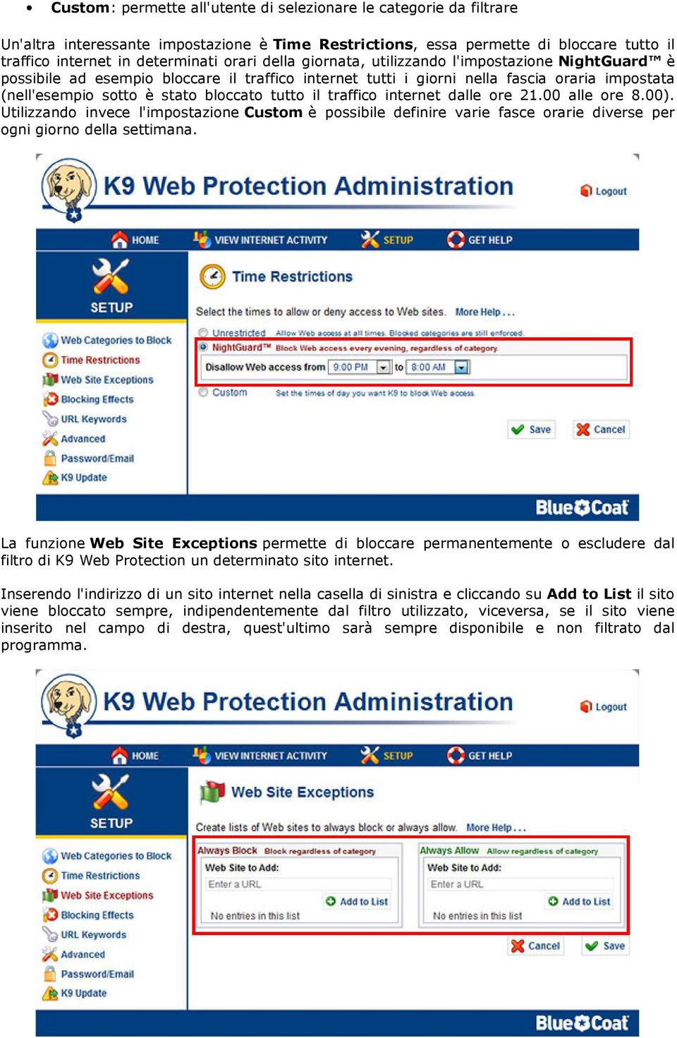 traffico internet dalle ore 21.00 alle ore 8.00). Utilizzando invece l'impostazione Custom è possibile definire varie fasce orarie diverse per ogni giorno della settimana.