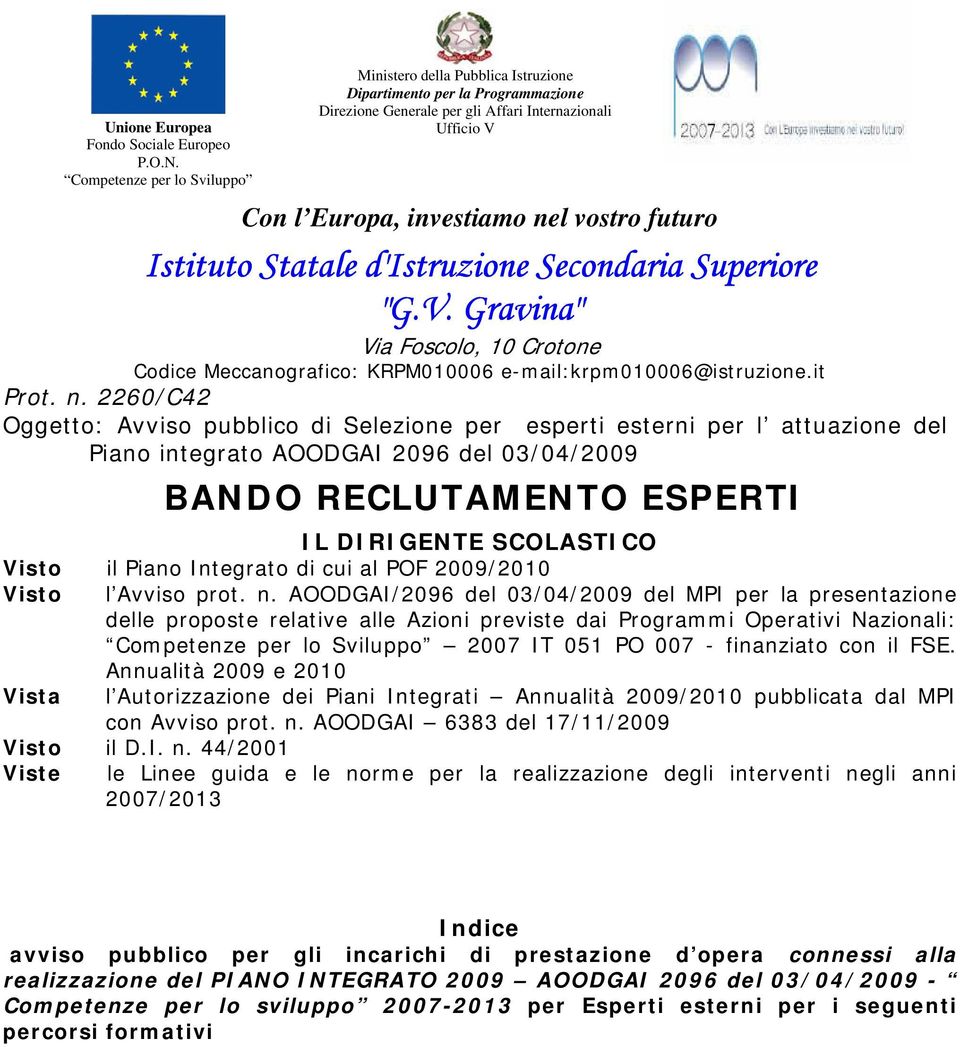 Istituto Statale d'istruzione Secondaria Superiore "G.V. Gravina" Via Foscolo, 10 Crotone Codice Meccanografico: KRPM010006 e-mail:krpm010006@istruzione.it Prot. n.