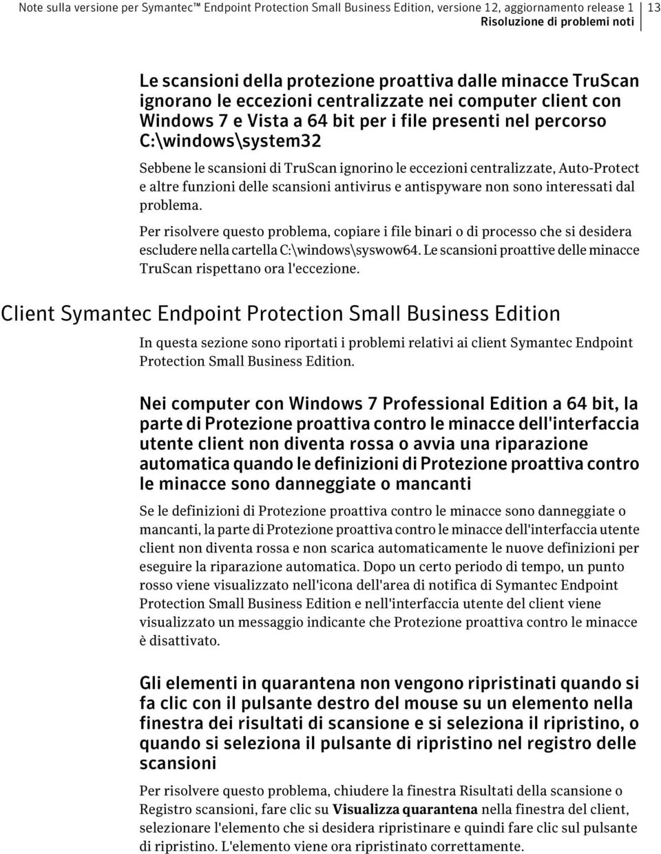 eccezioni centralizzate, Auto-Protect e altre funzioni delle scansioni antivirus e antispyware non sono interessati dal problema.