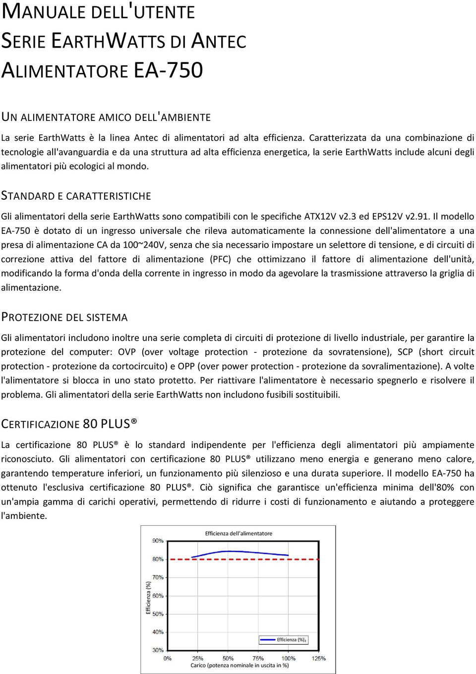 STANDARD E CARATTERISTICHE Gli alimentatori della serie EarthWatts sono compatibili con le specifiche ATX12V v2.3 ed EPS12V v2.91.