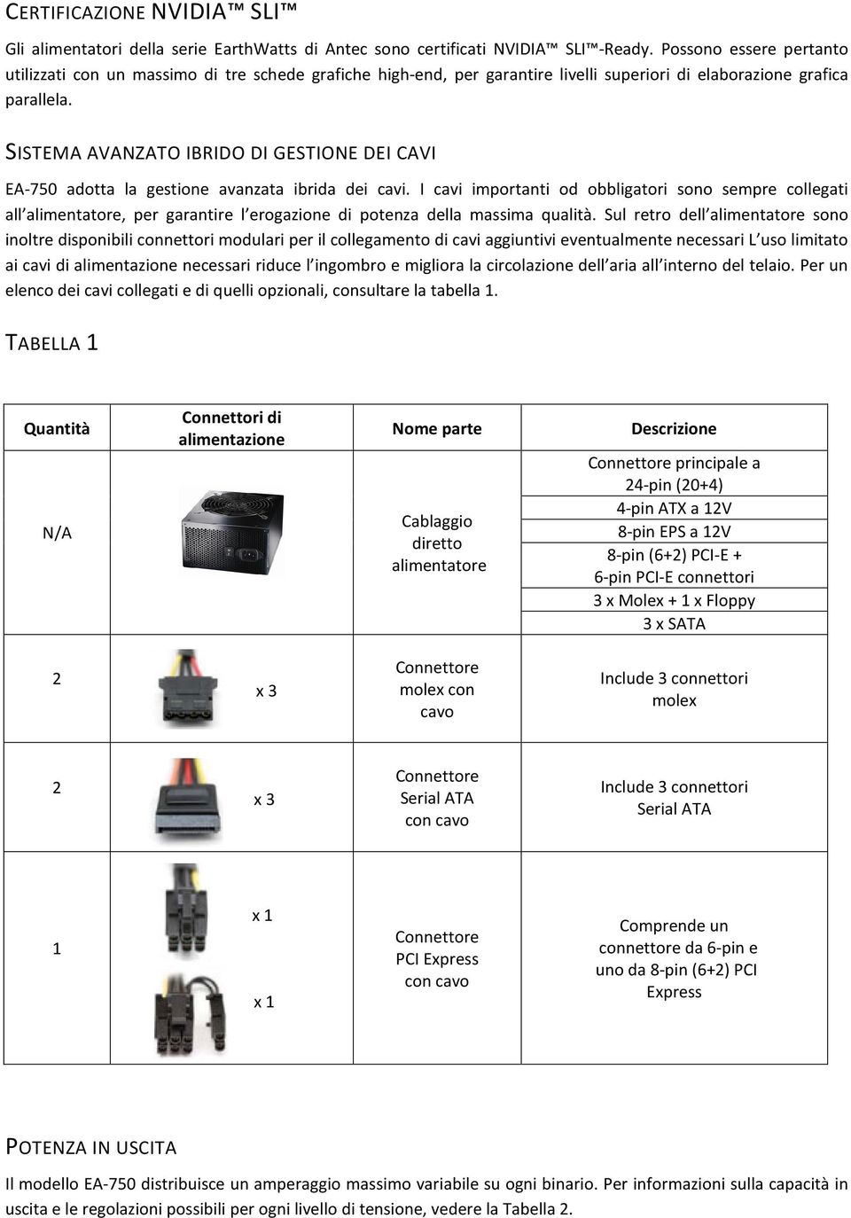 SISTEMA AVANZATO IBRIDO DI GESTIONE DEI CAVI EA-750 adotta la gestione avanzata ibrida dei cavi.