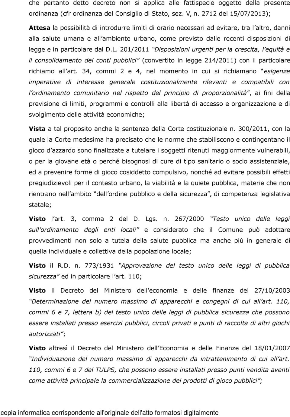 di legge e in particolare dal D.L. 201/2011 Disposizioni urgenti per la crescita, l equità e il consolidamento dei conti pubblici (convertito in legge 214/2011) con il particolare richiamo all art.