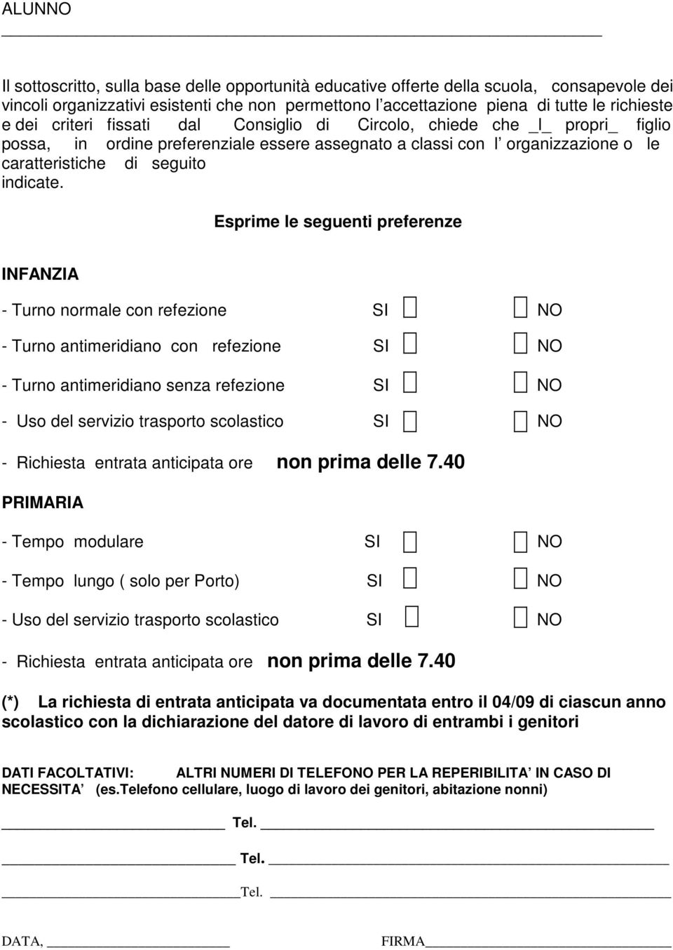 Esprime le seguenti preferenze INFANZIA - Turno normale con refezione SI NO - Turno antimeridiano con refezione SI NO - Turno antimeridiano senza refezione SI NO - Uso del servizio trasporto