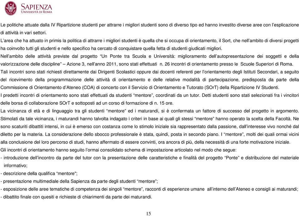 nello specifico ha cercato di conquistare quella fetta di studenti giudicati migliori.