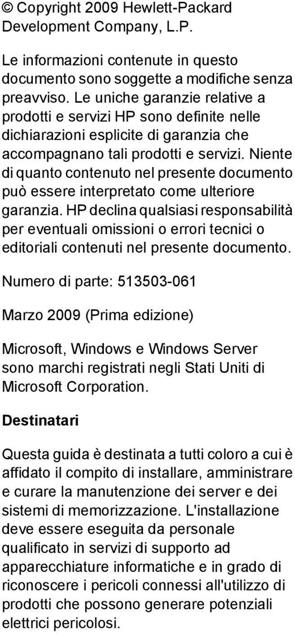 Niente di quanto contenuto nel presente documento può essere interpretato come ulteriore garanzia.