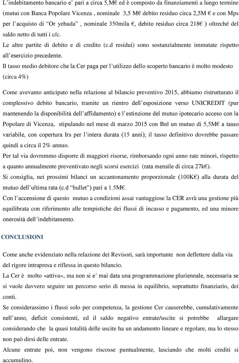 d residui) sono sostanzialmente immutate rispetto all esercizio precedente.