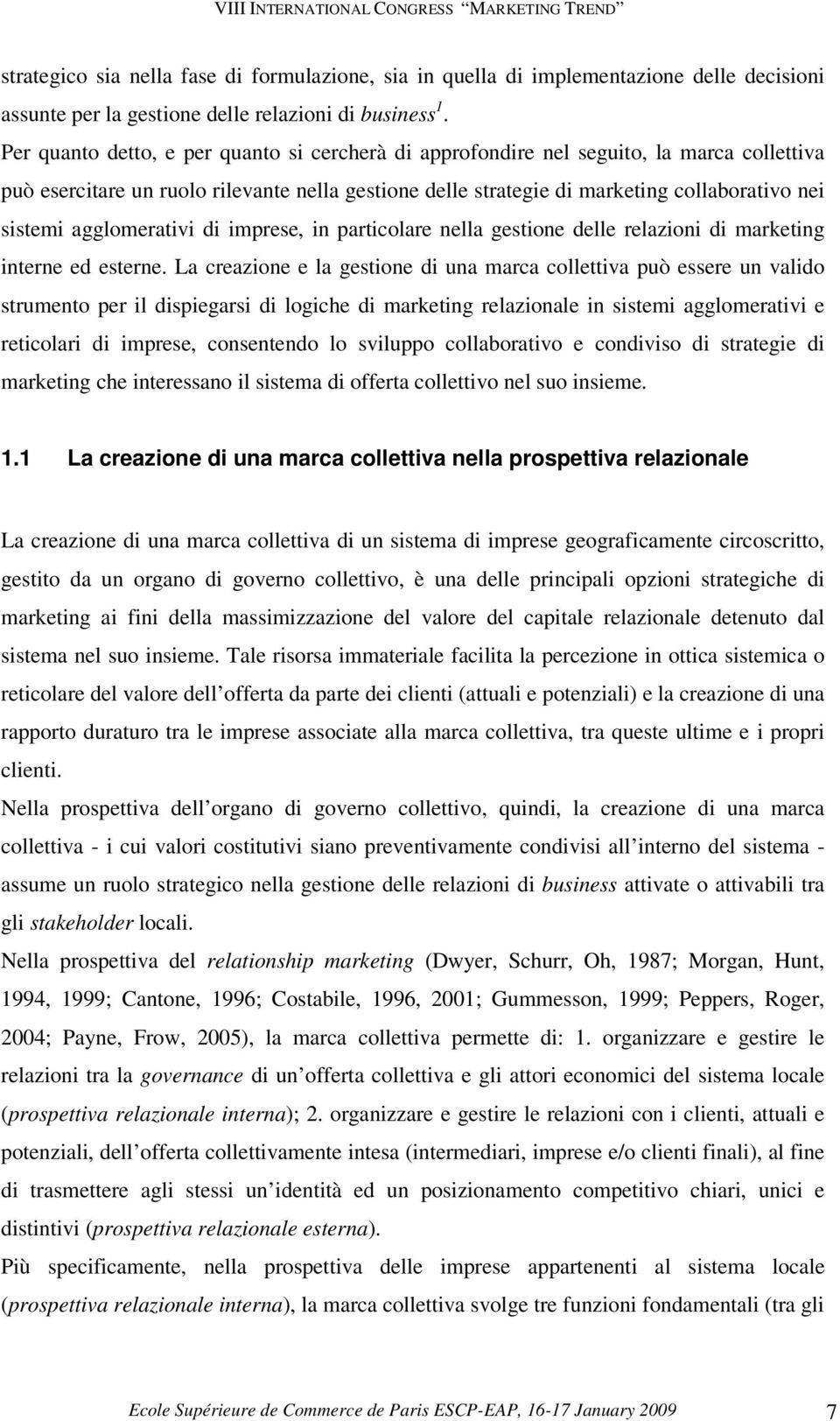 agglomerativi di imprese, in particolare nella gestione delle relazioni di marketing interne ed esterne.