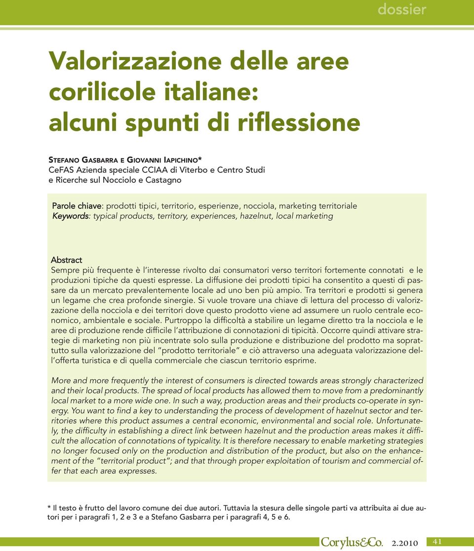 frequente è l interesse rivolto dai consumatori verso territori fortemente connotati e le produzioni tipiche da questi espresse.