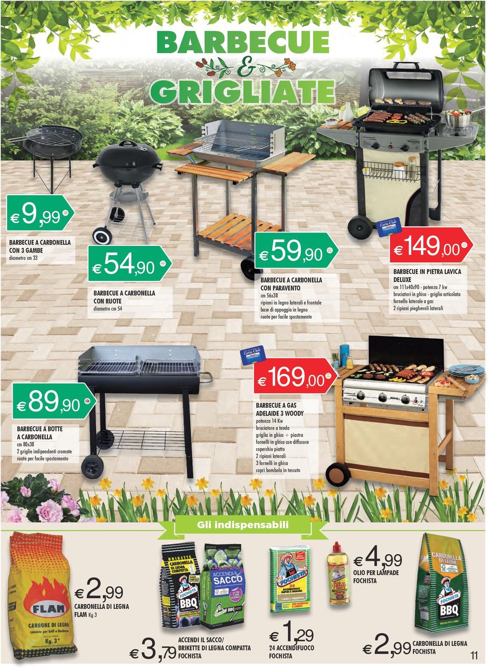 fornllo latral a gas 2 ripiani pighvoli latrali Risrvato ai titolari di 169,00 89,90 BARBECUE A BOTTE A CARBONELLA cm 80x38 2 grigli indipndnti cromat ruot pr facil spostamnto BARBECUE A GAS ADELAIDE