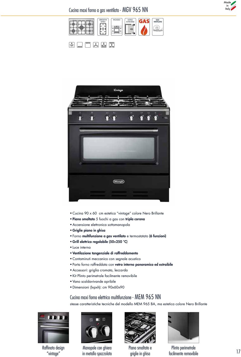 interno panoramico ed estraibile ccessori: griglia cromata, leccarda Kit Plinto perimetrale facilmente removibile Dimensioni (lxpxh): cm 90x60x90 Cucina maxi forno elettrico multifunzione - MEM 965