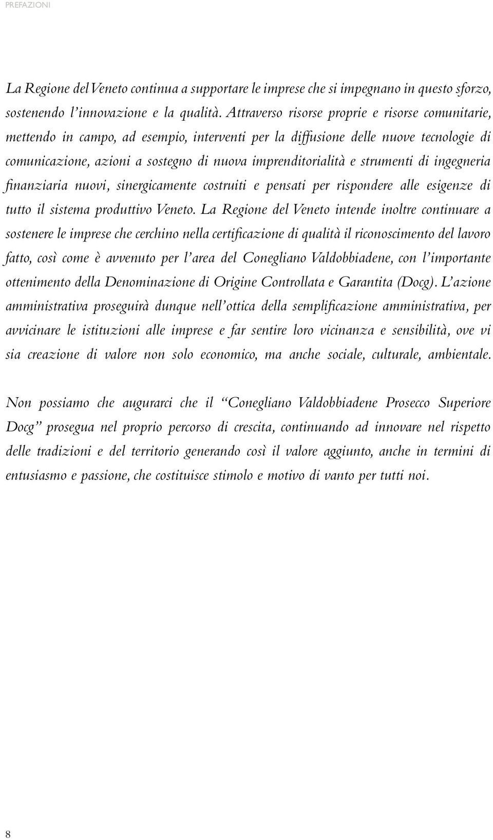 strumenti di ingegneria finanziaria nuovi, sinergicamente costruiti e pensati per rispondere alle esigenze di tutto il sistema produttivo Veneto.