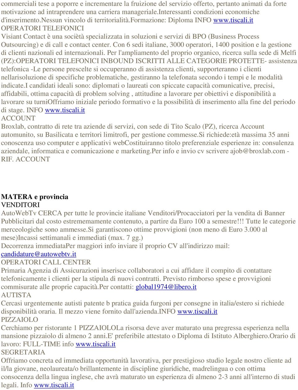 it OPERATORI TELEFONICI Visiant Contact è una sociètà specializzata in soluzioni e servizi di BPO (Business Process Outsourcing) e di call e contact center.