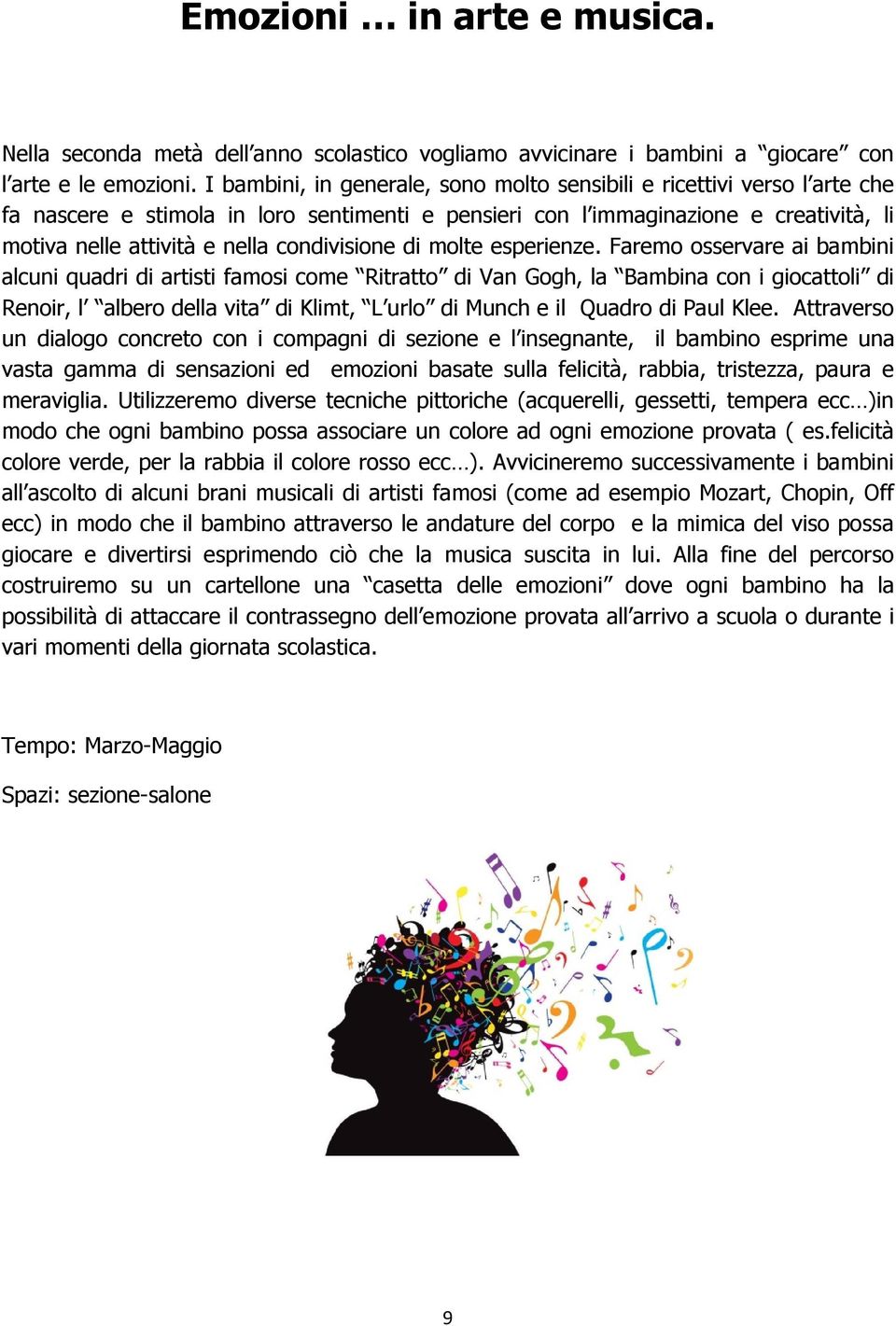 esperienze. Farem sservare ai bambini alcuni quadri di artisti famsi cme Ritratt di Van Ggh, la Bambina cn i gicattli di Renir, l alber della vita di Klimt, L url di Munch e il Quadr di Paul Klee.