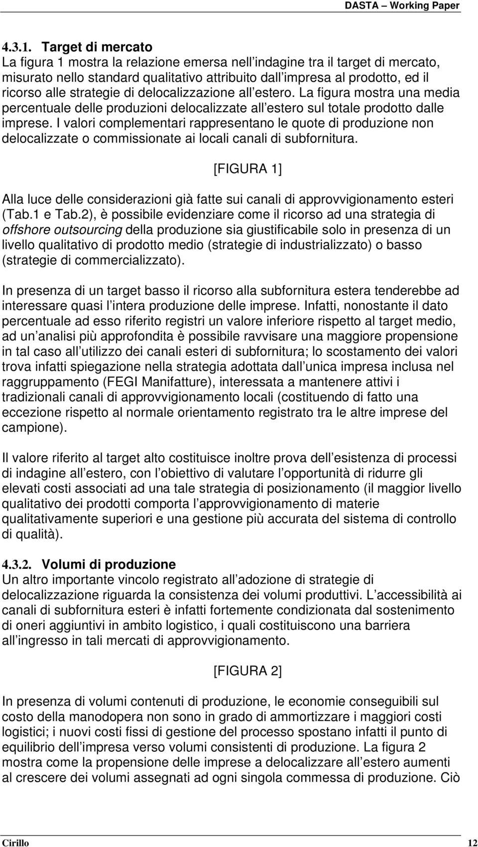 di delocalizzazione all estero. La figura mostra una media percentuale delle produzioni delocalizzate all estero sul totale prodotto dalle imprese.