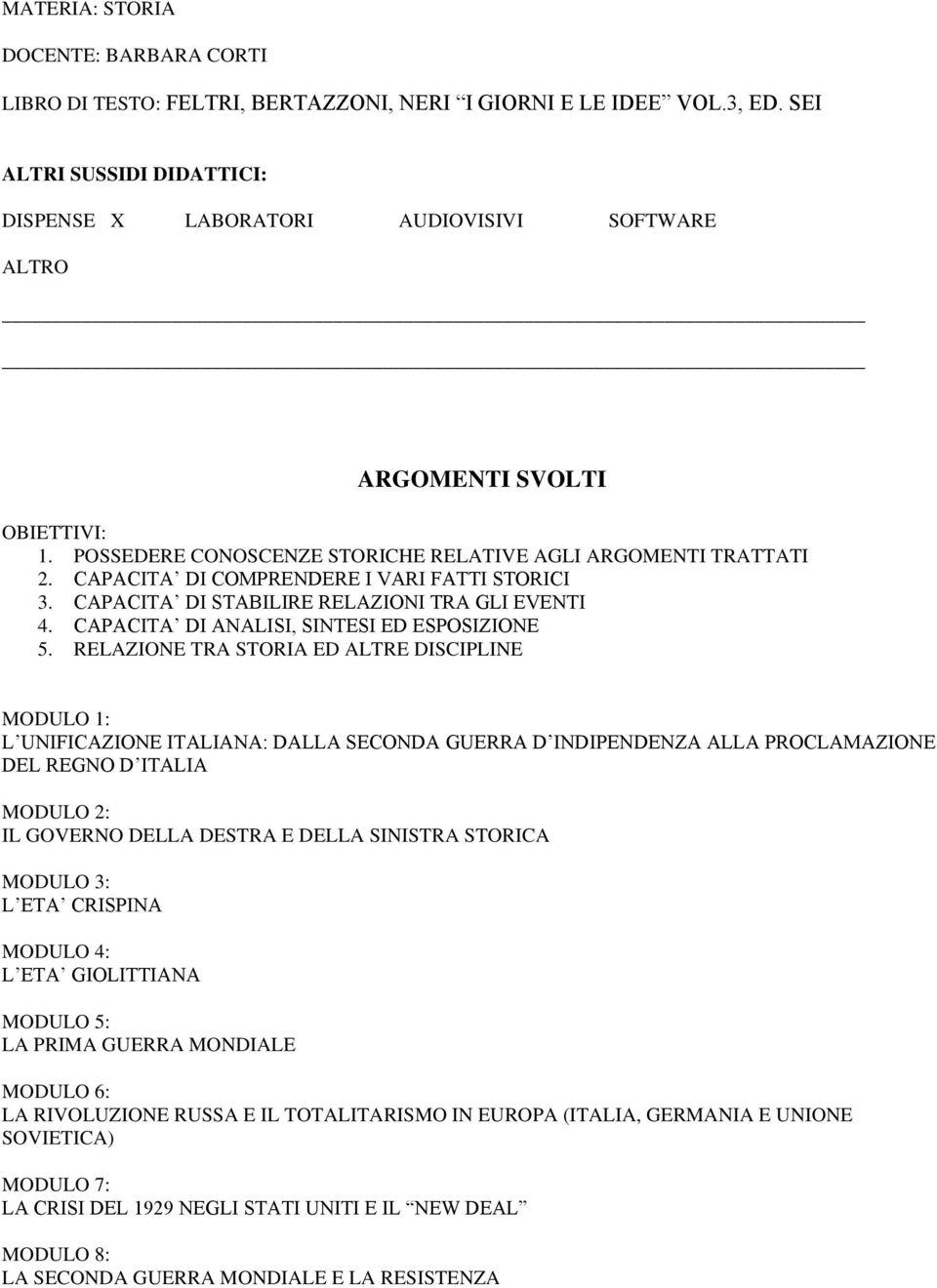 CAPACITA DI COMPRENDERE I VARI FATTI STORICI 3. CAPACITA DI STABILIRE RELAZIONI TRA GLI EVENTI 4. CAPACITA DI ANALISI, SINTESI ED ESPOSIZIONE 5.