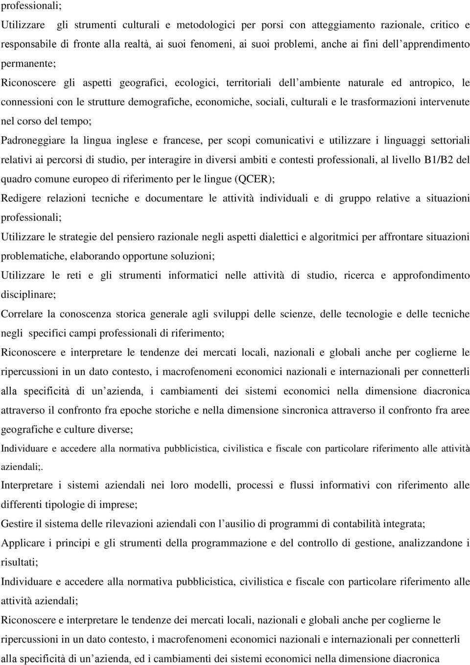 culturali e le trasformazioni intervenute nel corso del tempo; Padroneggiare la lingua inglese e francese, per scopi comunicativi e utilizzare i linguaggi settoriali relativi ai percorsi di studio,