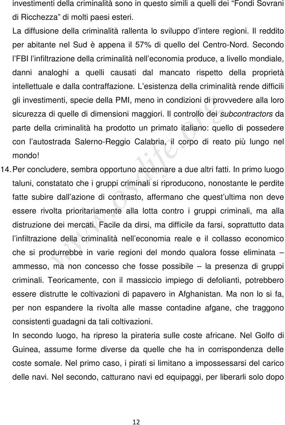 Secondo l FBI l infiltrazione della criminalità nell economia produce, a livello mondiale, danni analoghi a quelli causati dal mancato rispetto della proprietà intellettuale e dalla contraffazione.