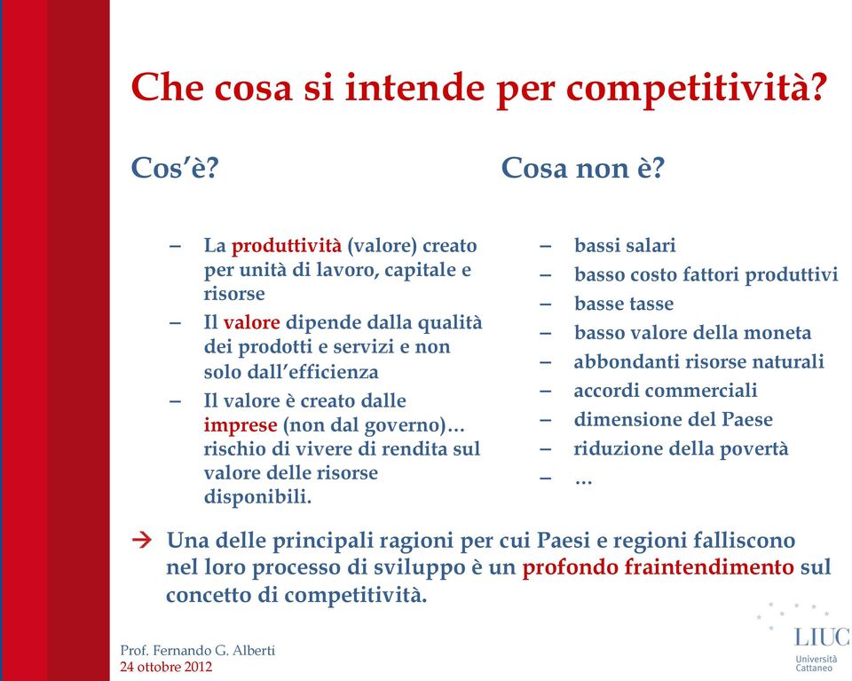 creato dalle imprese (non dal governo) rischio di vivere di rendita sul valore delle risorse disponibili.