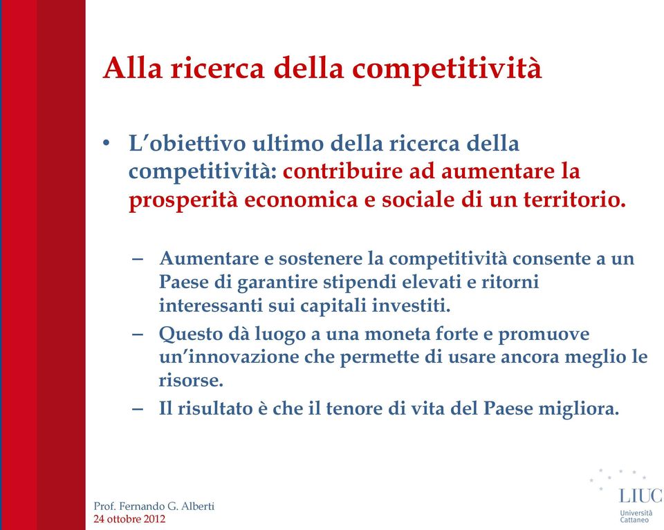 Aumentare e sostenere la competitività consente a un Paese di garantire stipendi elevati e ritorni interessanti sui