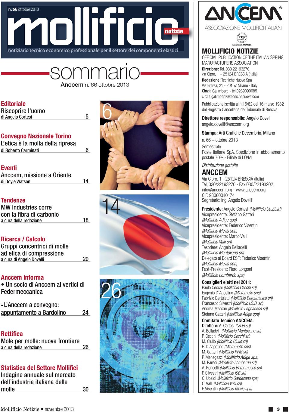 di molle ad elica di compressione a cura di Angelo Dovelli 0 Anccem informa Un socio di Anccem ai vertici di Federmeccanica L Anccem a convegno: appuntamento a Bardolino 4 Rettifica Mole per molle: