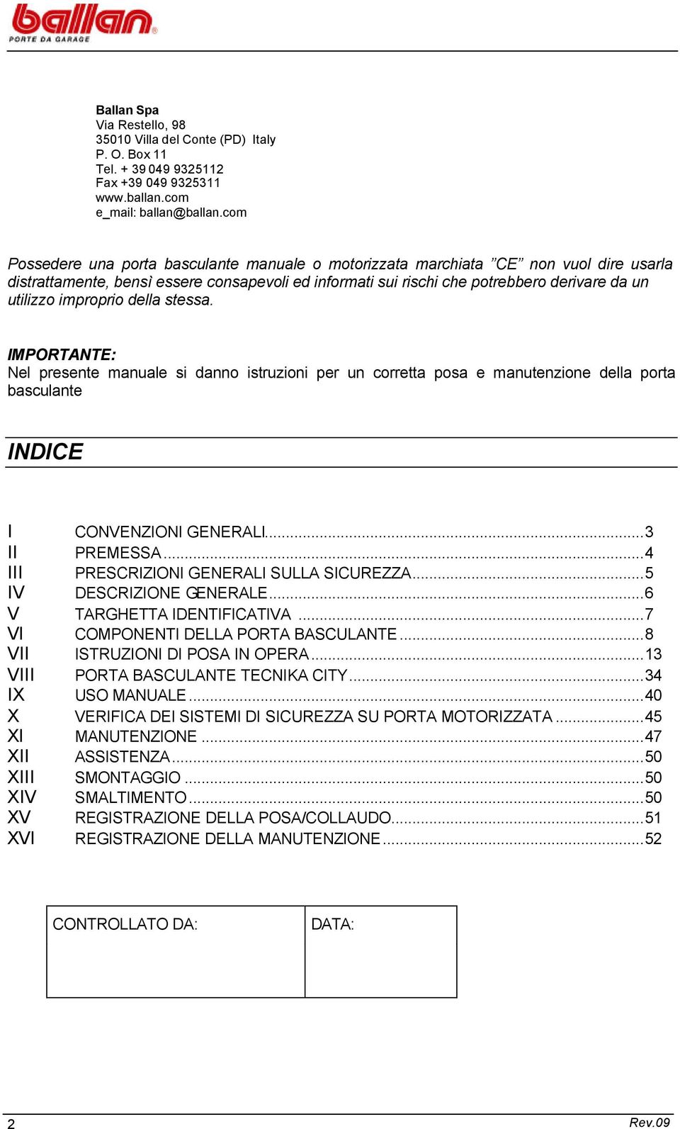 improprio della stessa. IMPORTANTE: Nel presente manuale si danno istruzioni per un corretta posa e manutenzione della porta basculante INDICE I CONVENZIONI GENERALI...3 II PREMESSA.