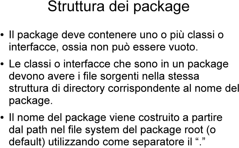 Le classi o interfacce che sono in un package devono avere i file sorgenti nella stessa