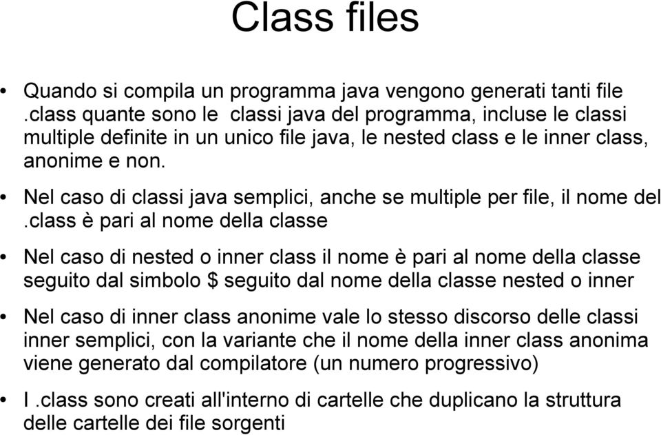 Nel caso di classi java semplici, anche se multiple per file, il nome del.