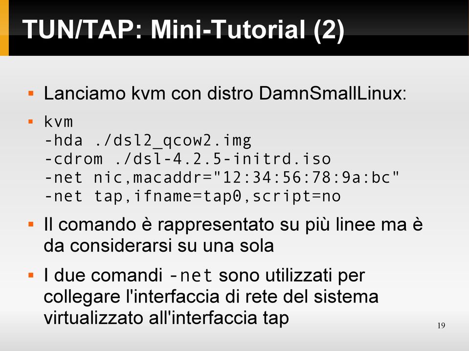 iso -net nic,macaddr="12:34:56:78:9a:bc" -net tap,ifname=tap0,script=no Il comando è