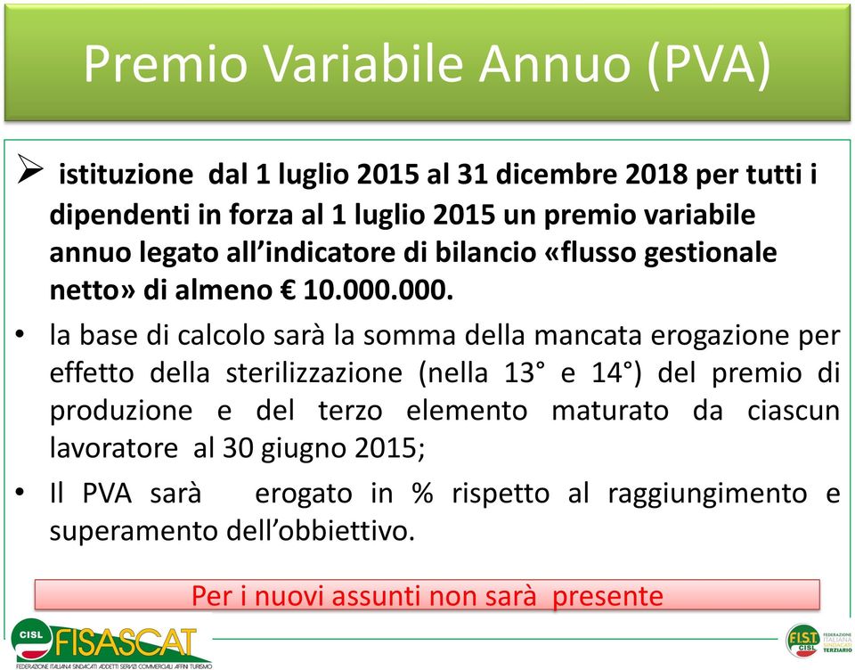 000. la base di calcolo sarà la somma della mancata erogazione per effetto della sterilizzazione (nella 13 e 14 ) del premio di produzione e