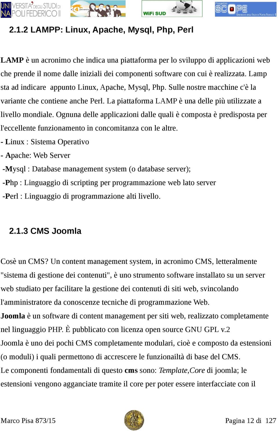 Ognuna delle applicazioni dalle quali è composta è predisposta per l'eccellente funzionamento in concomitanza con le altre.