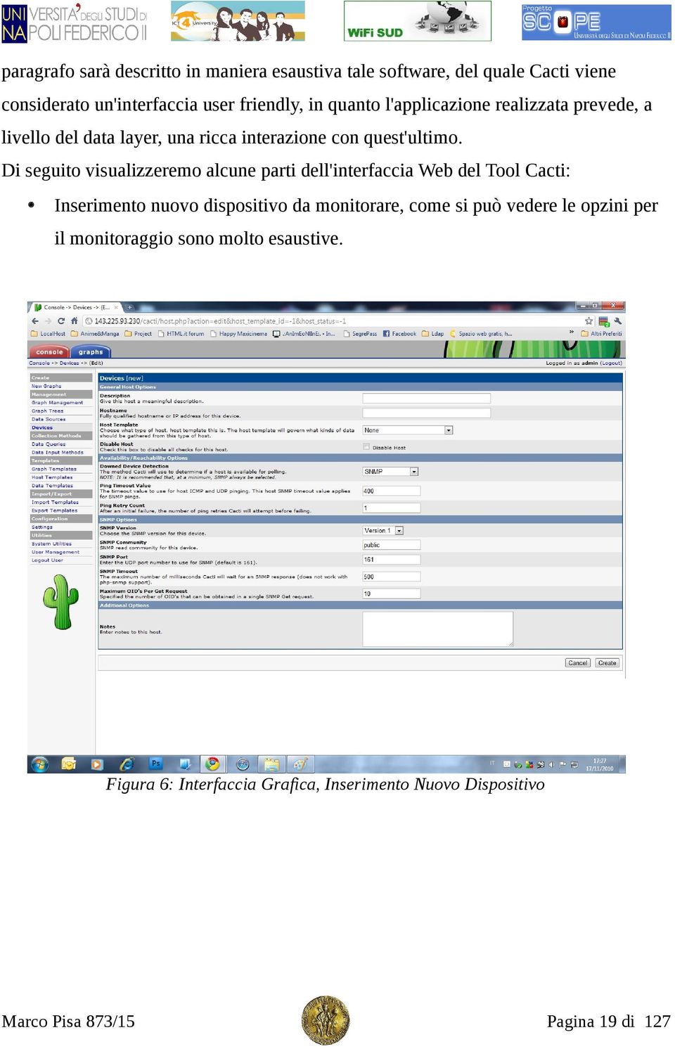 Di seguito visualizzeremo alcune parti dell'interfaccia Web del Tool Cacti: Inserimento nuovo dispositivo da monitorare, come