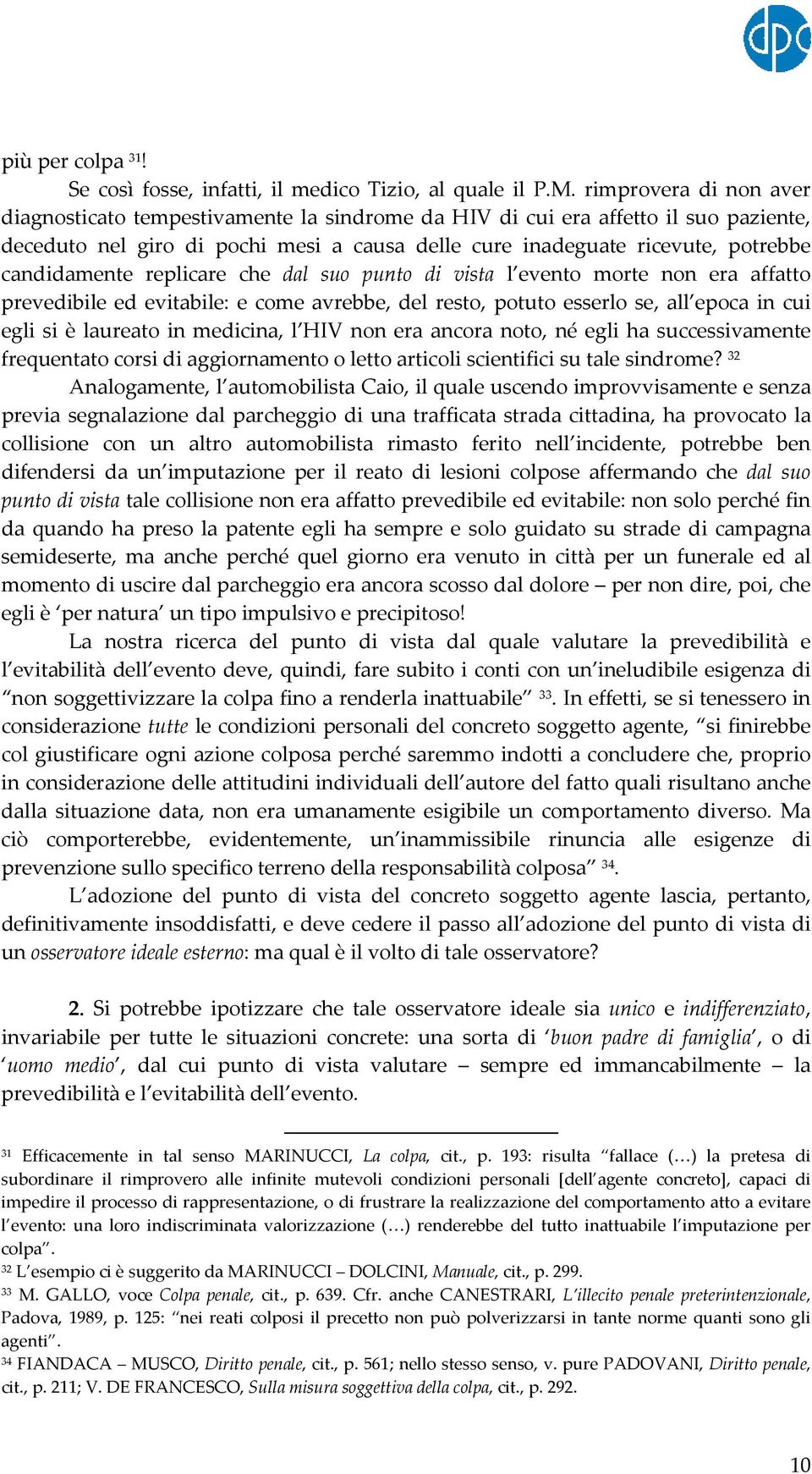 candidamente replicare che dal suo punto di vista l evento morte non era affatto prevedibile ed evitabile: e come avrebbe, del resto, potuto esserlo se, all epoca in cui egli si è laureato in