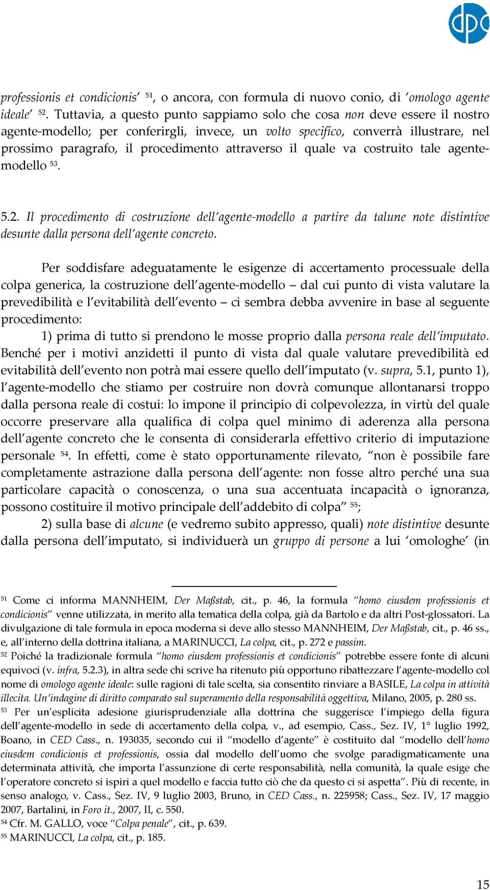 attraverso il quale va costruito tale agentemodello 53. 5.2. Il procedimento di costruzione dell agente modello a partire da talune note distintive desunte dalla persona dell agente concreto.