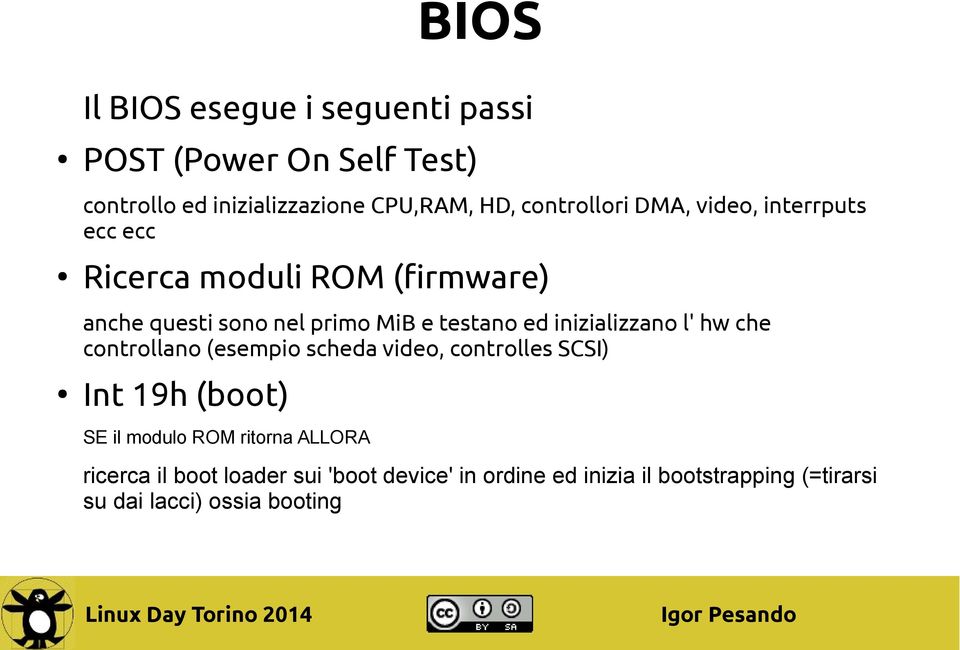 ed inizializzano l' hw che controllano (esempio scheda video, controlles SCSI) Int 19h (boot) SE il modulo ROM